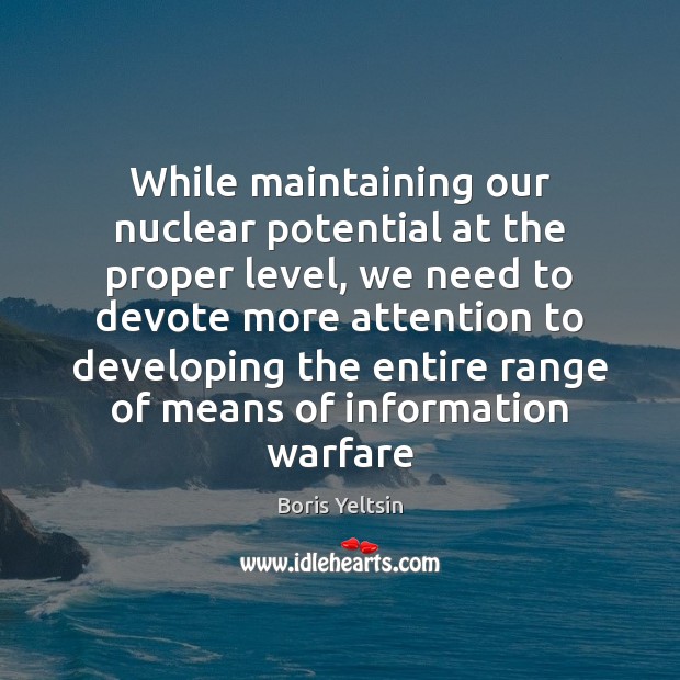 While maintaining our nuclear potential at the proper level, we need to Image