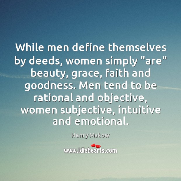 While men define themselves by deeds, women simply “are” beauty, grace, faith Henry Makow Picture Quote