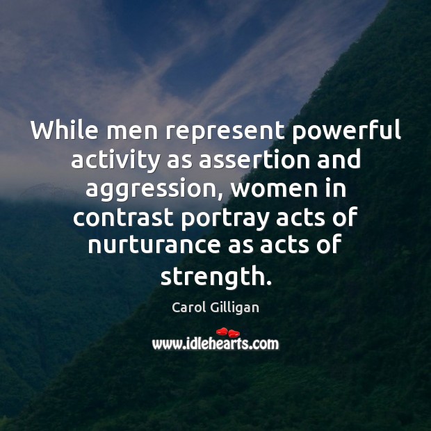 While men represent powerful activity as assertion and aggression, women in contrast Image