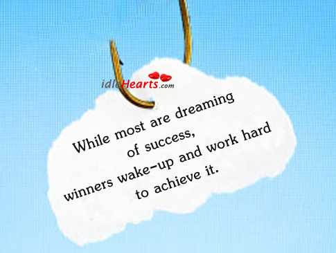 While most are dreaming of success, winners wake-up. Dreaming Quotes Image