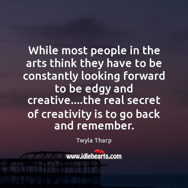 While most people in the arts think they have to be constantly Image