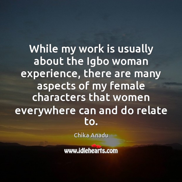 While my work is usually about the Igbo woman experience, there are Chika Anadu Picture Quote