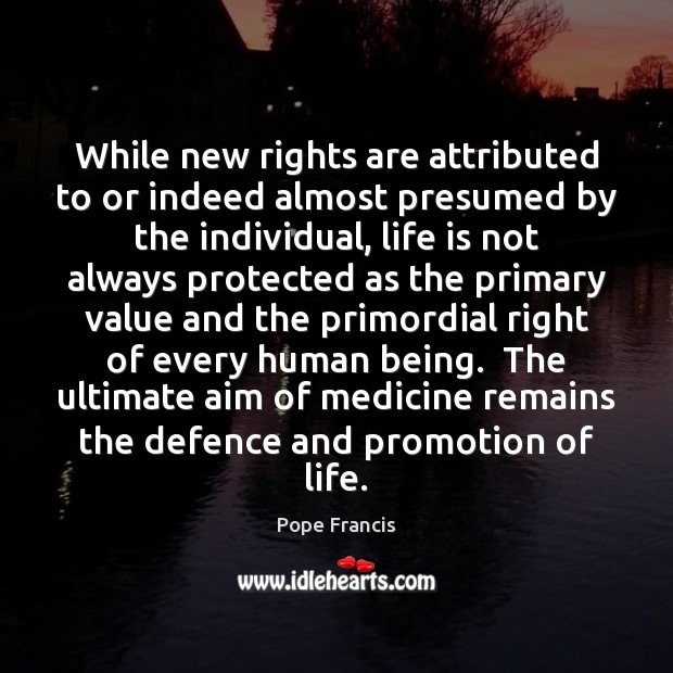 While new rights are attributed to or indeed almost presumed by the Pope Francis Picture Quote