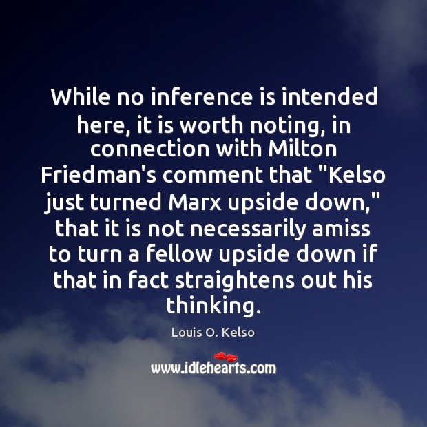 While no inference is intended here, it is worth noting, in connection Louis O. Kelso Picture Quote