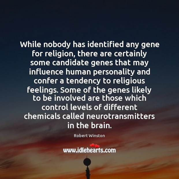 While nobody has identified any gene for religion, there are certainly some Robert Winston Picture Quote