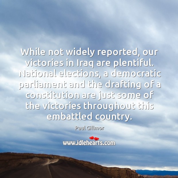 While not widely reported, our victories in iraq are plentiful. National elections 
