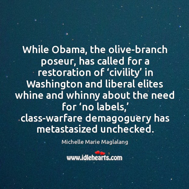 While obama, the olive-branch poseur, has called for a restoration of ‘civility’ in Michelle Marie Maglalang Picture Quote