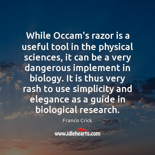 While Occam’s razor is a useful tool in the physical sciences, it Francis Crick Picture Quote