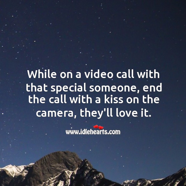 While on a video call, end the call with a kiss. Image