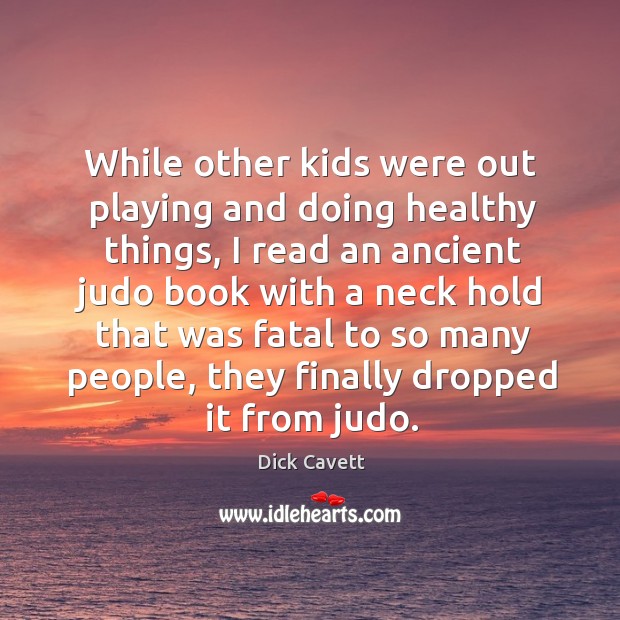 While other kids were out playing and doing healthy things, I read Dick Cavett Picture Quote