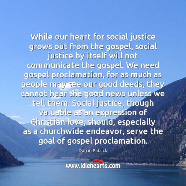 While our heart for social justice grows out from the gospel, social Communication Quotes Image