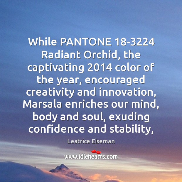 While PANTONE 18-3224 Radiant Orchid, the captivating 2014 color of the year, encouraged Confidence Quotes Image
