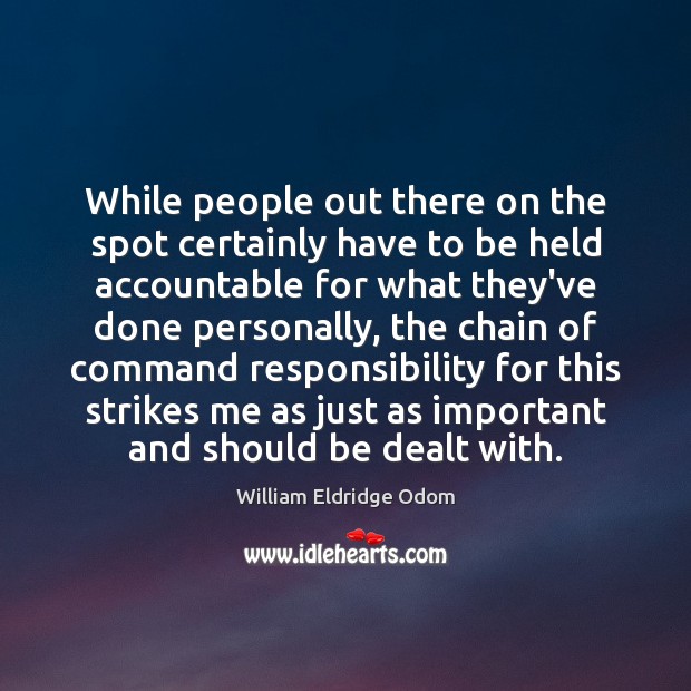While people out there on the spot certainly have to be held William Eldridge Odom Picture Quote