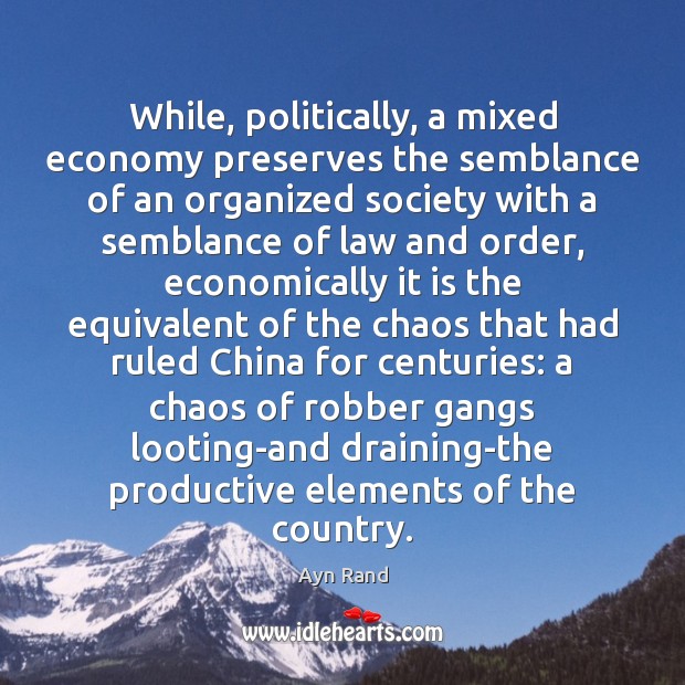 While, politically, a mixed economy preserves the semblance of an organized society 