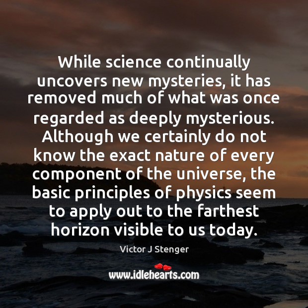 While science continually uncovers new mysteries, it has removed much of what Victor J Stenger Picture Quote