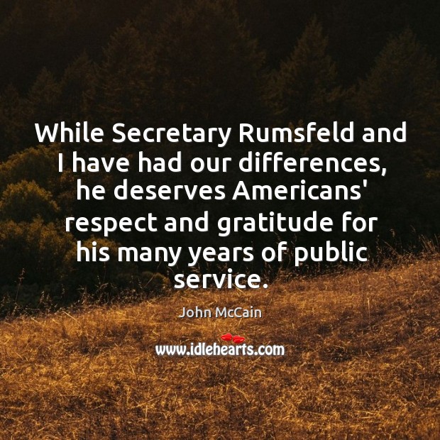 While Secretary Rumsfeld and I have had our differences, he deserves Americans’ Image