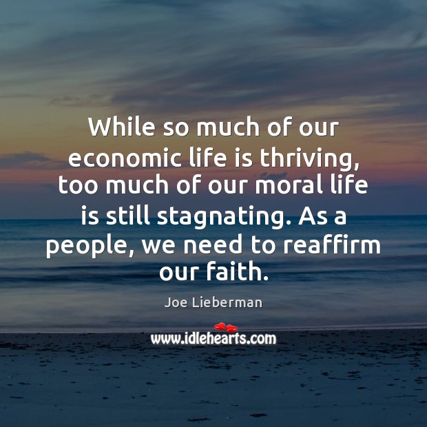 While so much of our economic life is thriving, too much of Joe Lieberman Picture Quote