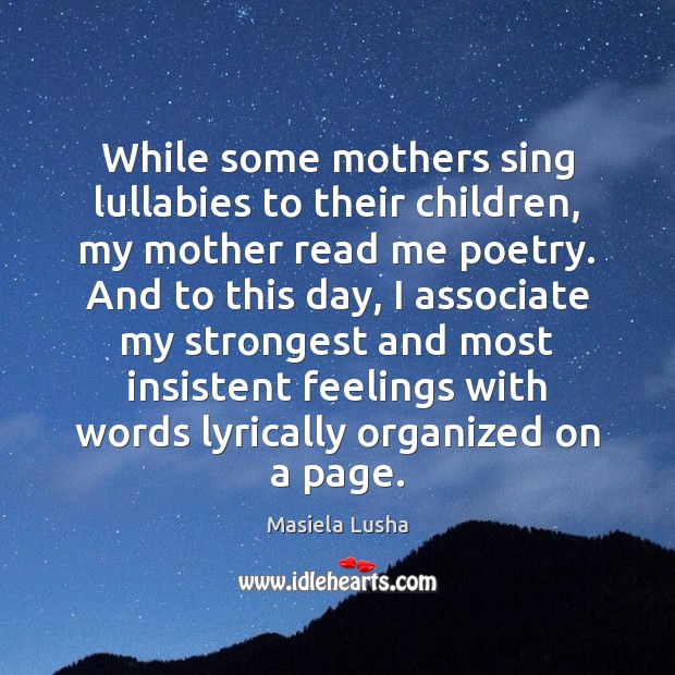 While some mothers sing lullabies to their children, my mother read me Image