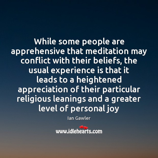 While some people are apprehensive that meditation may conflict with their beliefs, Ian Gawler Picture Quote