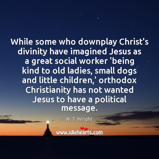 While some who downplay Christ’s divinity have imagined Jesus as a great Image