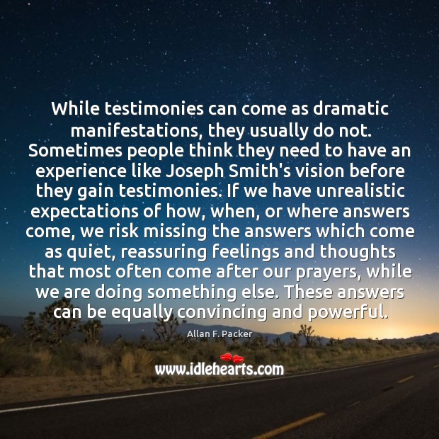 While testimonies can come as dramatic manifestations, they usually do not. Sometimes Allan F. Packer Picture Quote