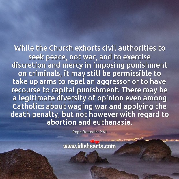 While the Church exhorts civil authorities to seek peace, not war, and Image