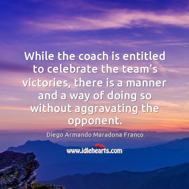 While the coach is entitled to celebrate the team’s victories Image