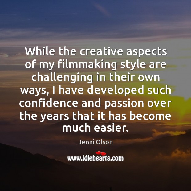 While the creative aspects of my filmmaking style are challenging in their Image