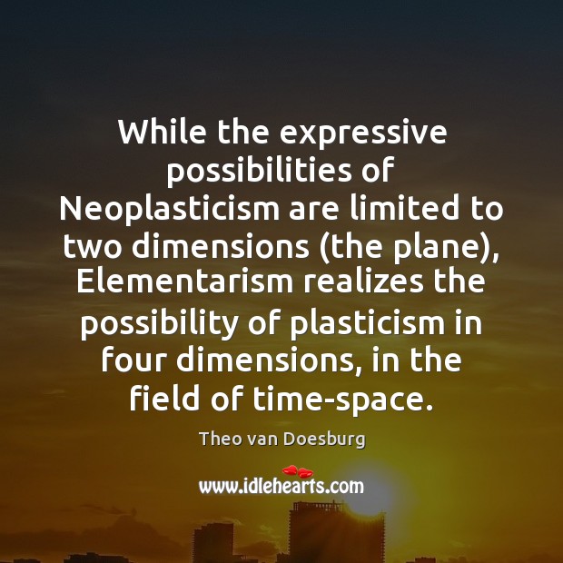 While the expressive possibilities of Neoplasticism are limited to two dimensions (the 