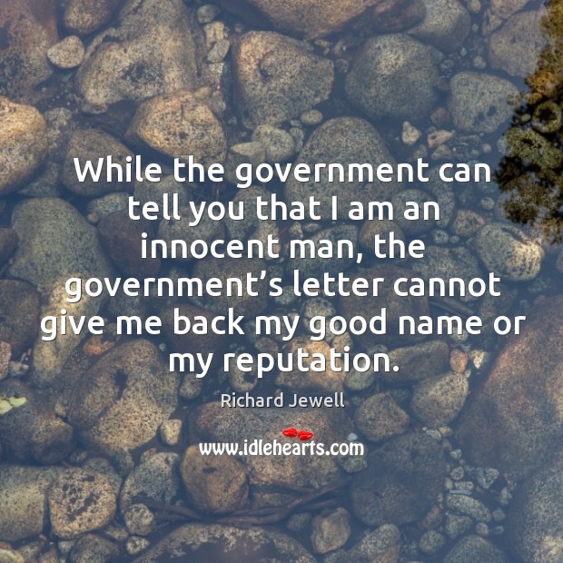 While the government can tell you that I am an innocent man Richard Jewell Picture Quote
