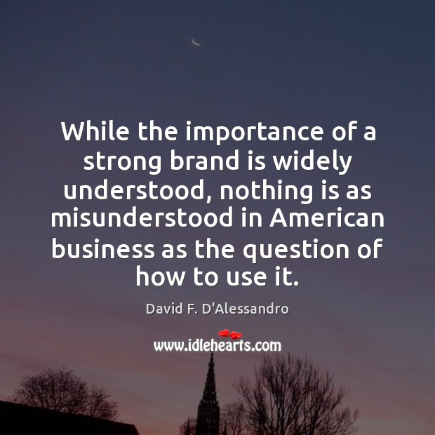 While the importance of a strong brand is widely understood, nothing is Image