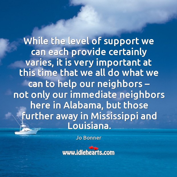 While the level of support we can each provide certainly varies Jo Bonner Picture Quote