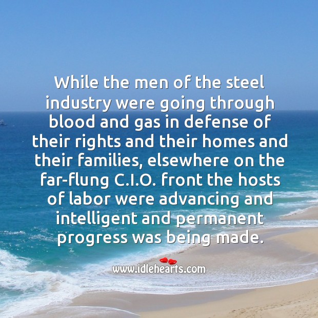 While the men of the steel industry were going through blood Progress Quotes Image