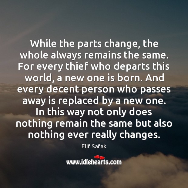 While the parts change, the whole always remains the same. For every 