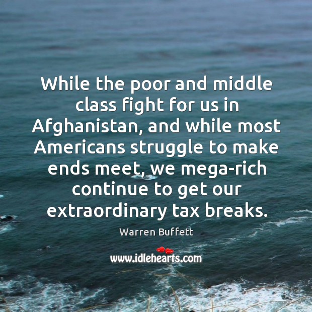 While the poor and middle class fight for us in Afghanistan, and Warren Buffett Picture Quote