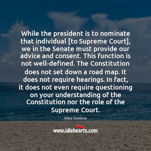 While the president is to nominate that individual [to Supreme Court], we 