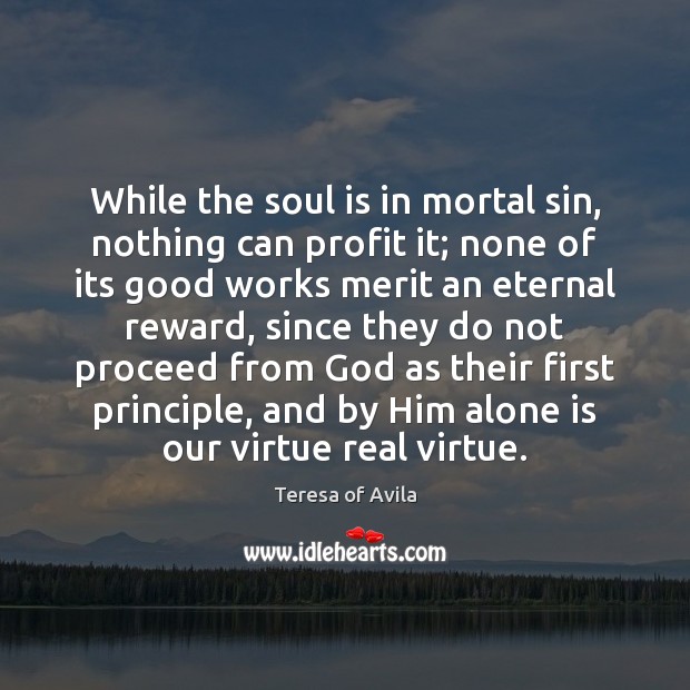 While the soul is in mortal sin, nothing can profit it; none Soul Quotes Image