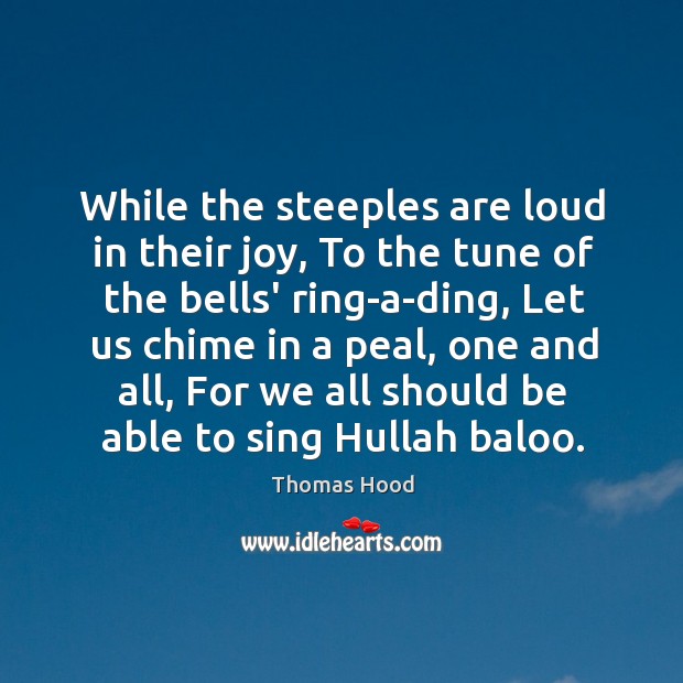While the steeples are loud in their joy, To the tune of Thomas Hood Picture Quote