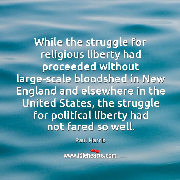 While the struggle for religious liberty had proceeded without Paul Harris Picture Quote