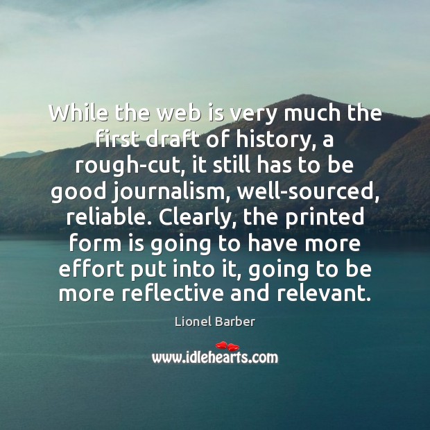 While the web is very much the first draft of history, a Lionel Barber Picture Quote