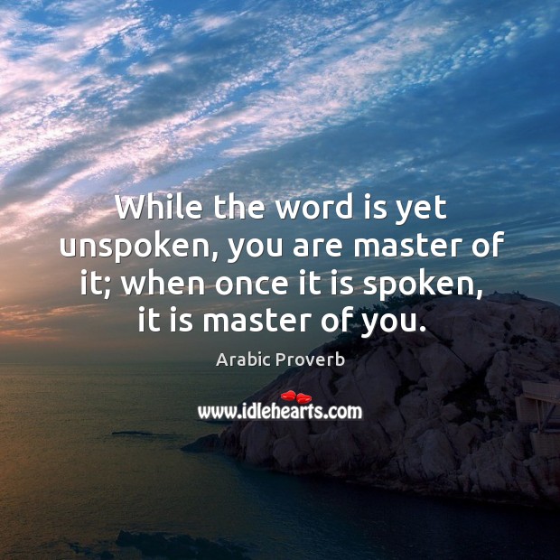 While the word is yet unspoken, you are master of it Arabic Proverbs Image