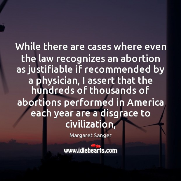 While there are cases where even the law recognizes an abortion as Margaret Sanger Picture Quote