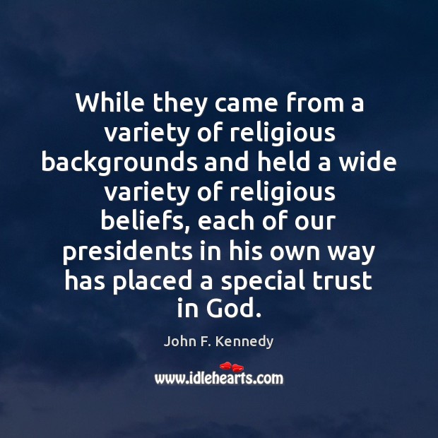While they came from a variety of religious backgrounds and held a John F. Kennedy Picture Quote