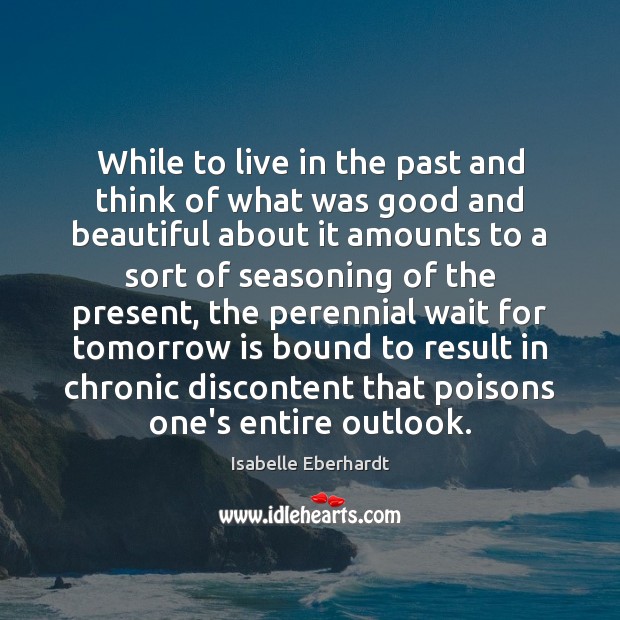 While to live in the past and think of what was good Isabelle Eberhardt Picture Quote