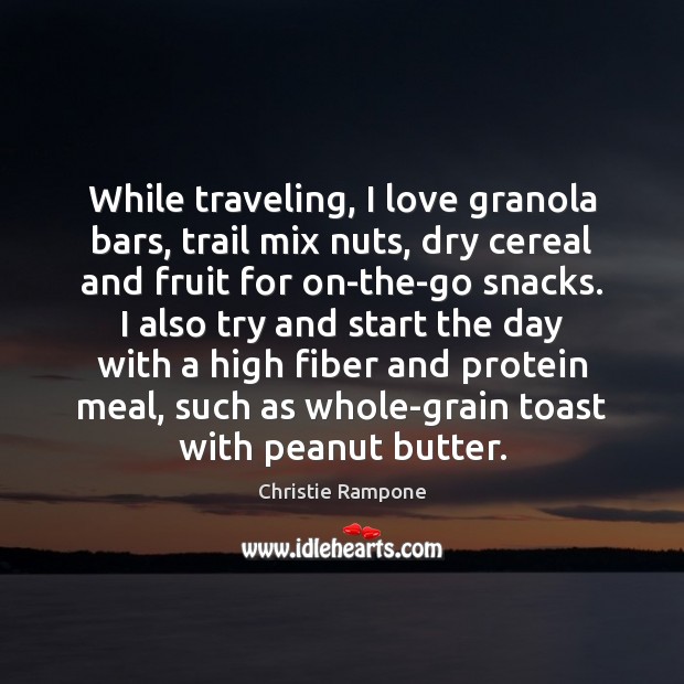 While traveling, I love granola bars, trail mix nuts, dry cereal and Travel Quotes Image