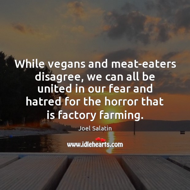 While vegans and meat-eaters disagree, we can all be united in our Image