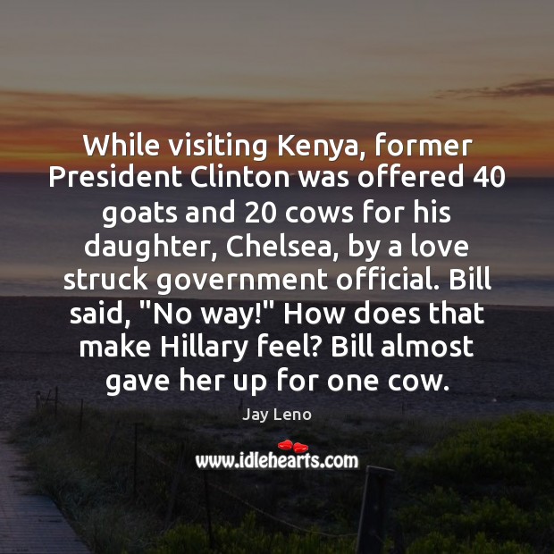 While visiting Kenya, former President Clinton was offered 40 goats and 20 cows for Image