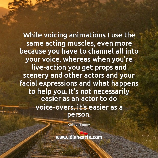 While voicing animations I use the same acting muscles, even more because Kathy Najimy Picture Quote