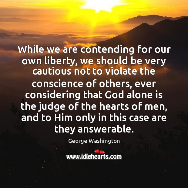 While we are contending for our own liberty, we should be very Image