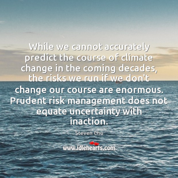 While we cannot accurately predict the course of climate change in the Climate Quotes Image